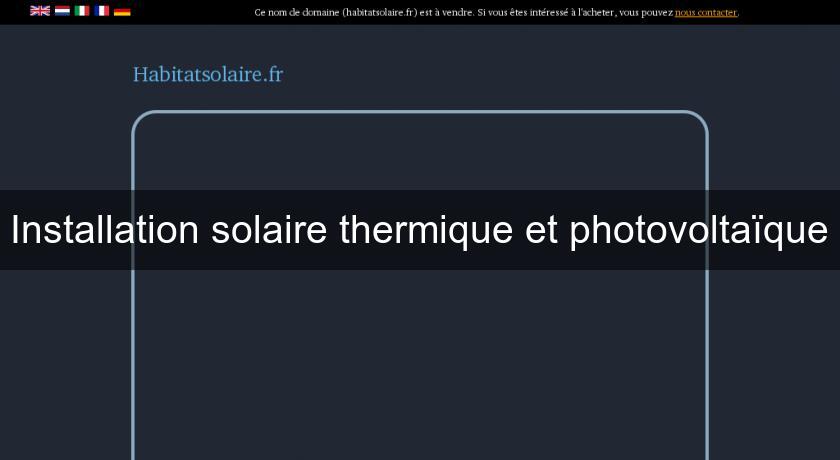 Installation solaire thermique et photovoltaïque