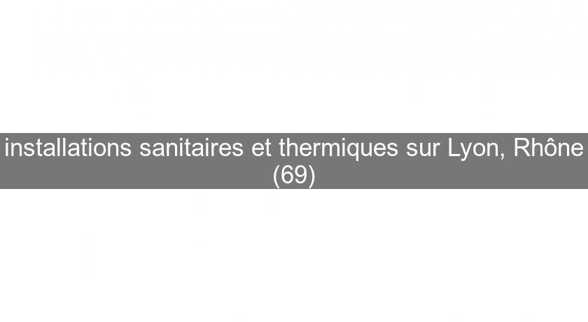 installations sanitaires et thermiques sur Lyon, Rhône (69)