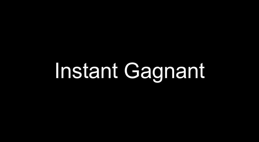 Instant Gagnant Instant Gagnant