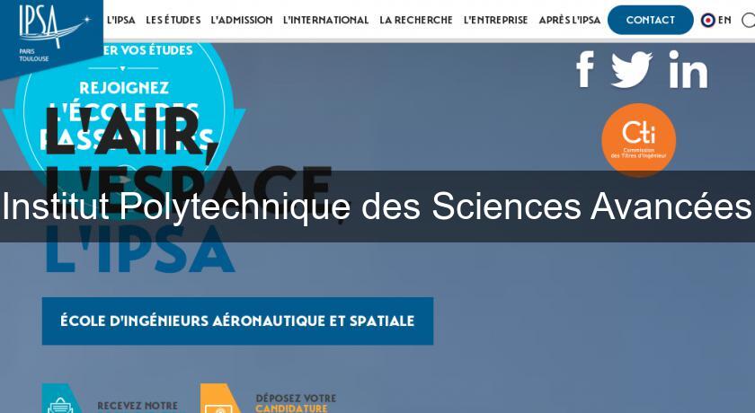 Institut Polytechnique des Sciences Avancées Institut Polytechnique des Sciences Avancées