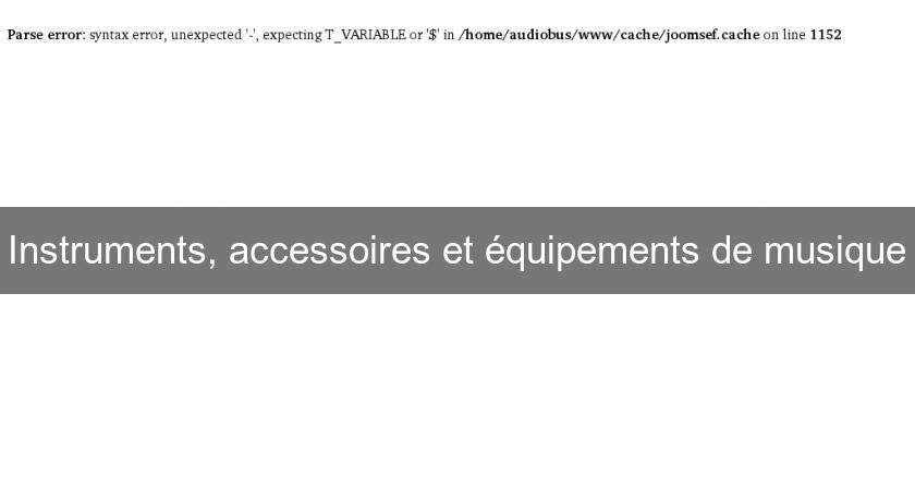 Instruments, accessoires et équipements de musique Instruments, accessoires et équipements de musique