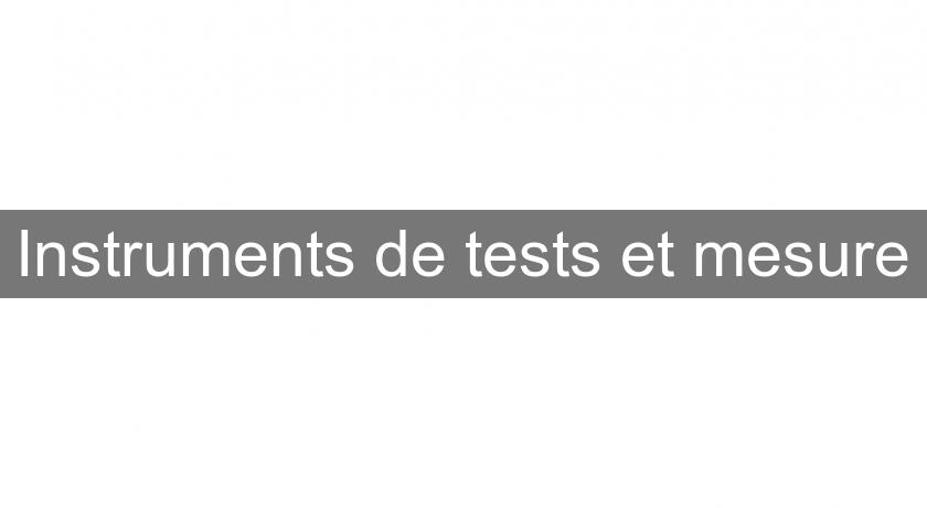 Instruments de tests et mesure Instruments de tests et mesure