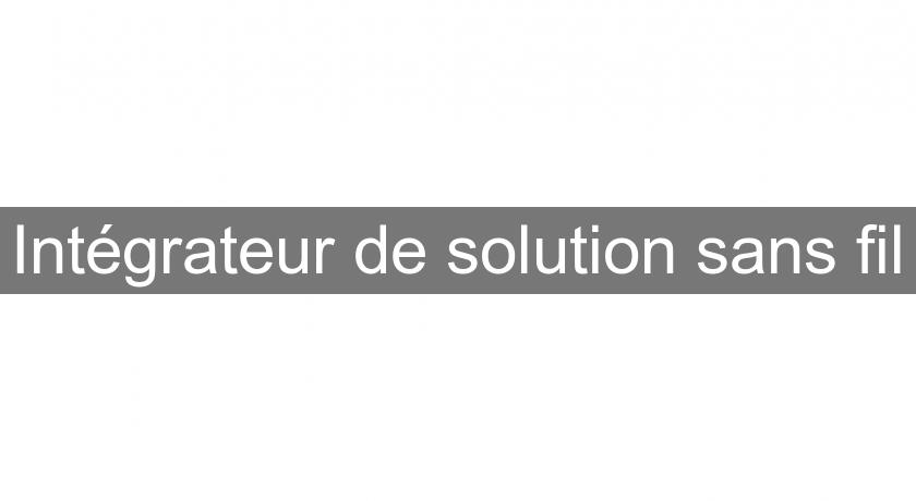 Intégrateur de solution sans fil Intégrateur de solution sans fil