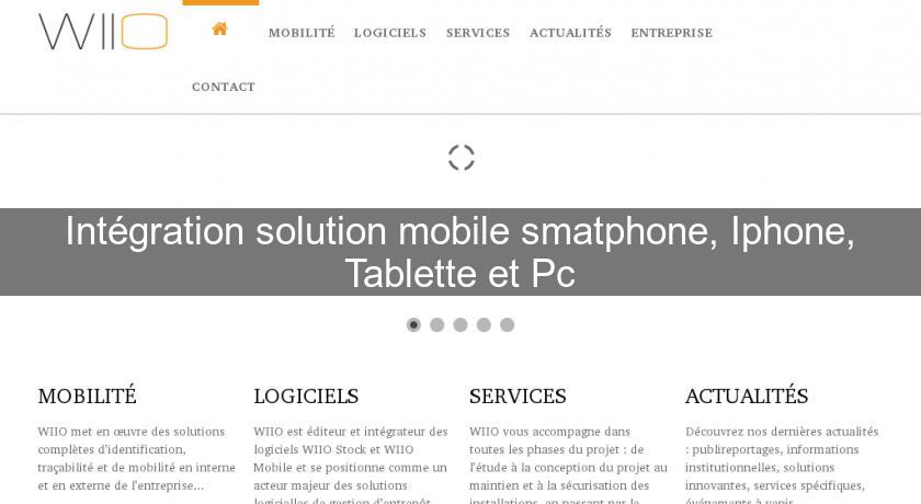 Intégration solution mobile smatphone, Iphone, Tablette et Pc Intégration solution mobile smatphone, Iphone, Tablette et Pc