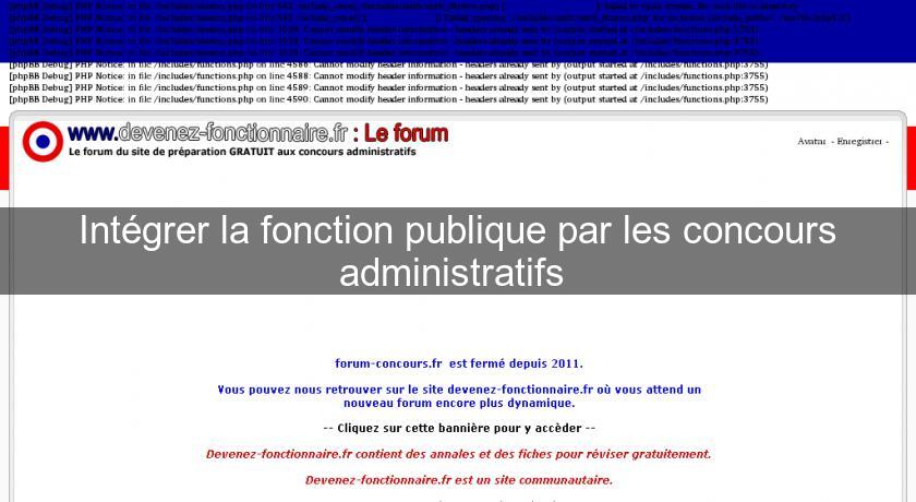 Intégrer la fonction publique par les concours administratifs Intégrer la fonction publique par les concours administratifs
