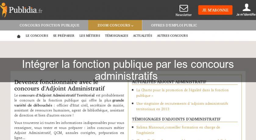 Intégrer la fonction publique par les concours administratifs Intégrer la fonction publique par les concours administratifs