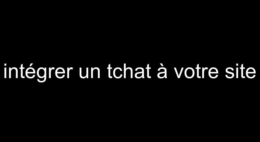 intégrer un tchat à votre site