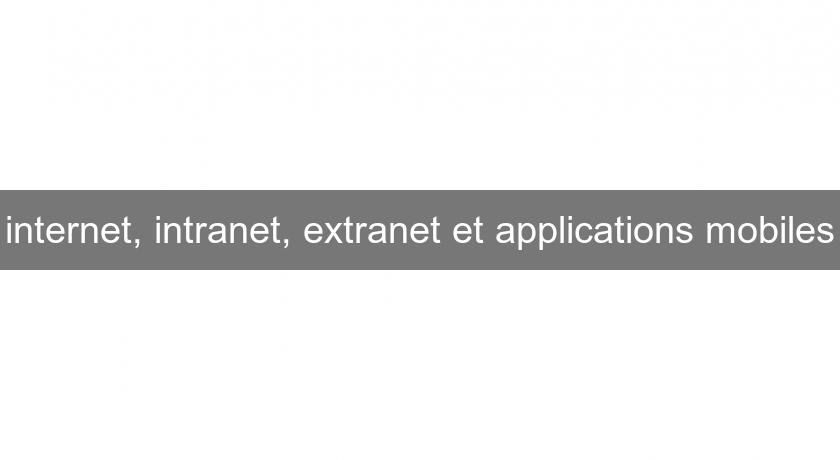 internet, intranet, extranet et applications mobiles internet, intranet, extranet et applications mobiles