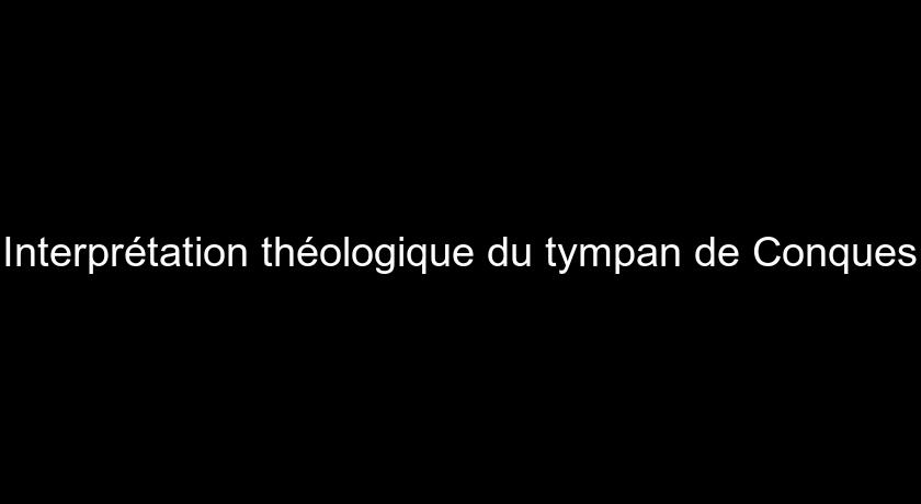 Interprétation théologique du tympan de Conques Interprétation théologique du tympan de Conques