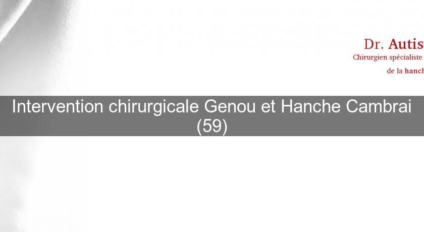 Intervention chirurgicale Genou et Hanche Cambrai (59) Intervention chirurgicale Genou et Hanche Cambrai (59)