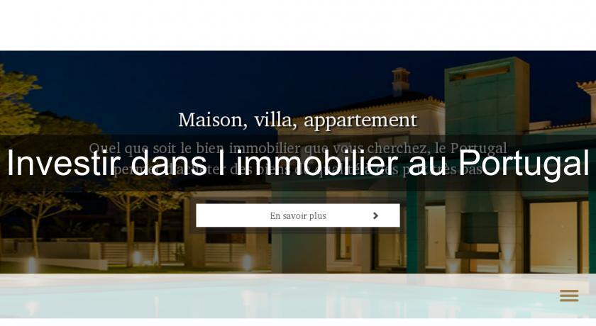 Investir dans l'immobilier au Portugal Investir dans l'immobilier au Portugal