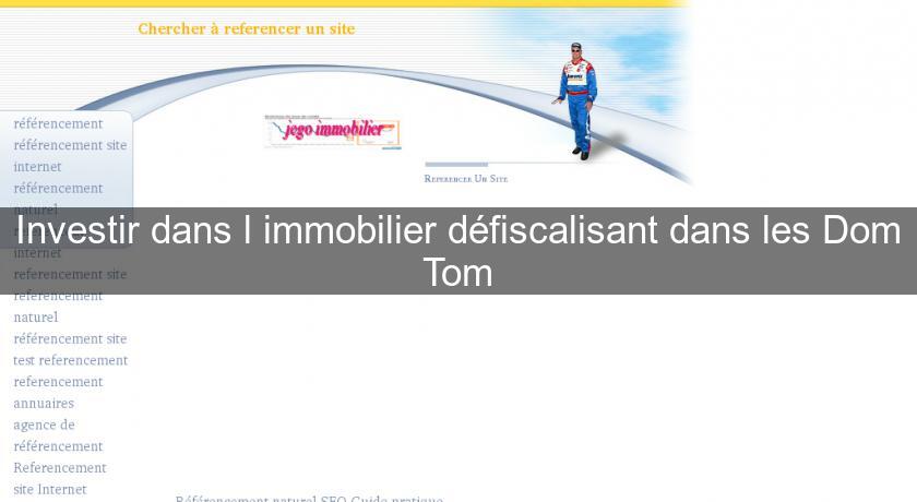 Investir dans l'immobilier défiscalisant dans les Dom Tom Investir dans l'immobilier défiscalisant dans les Dom Tom