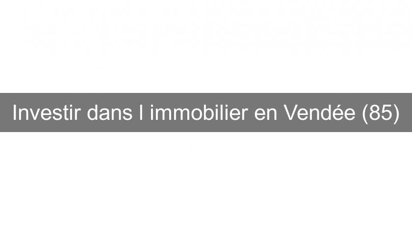 Investir dans l'immobilier en Vendée (85) Investir dans l'immobilier en Vendée (85)