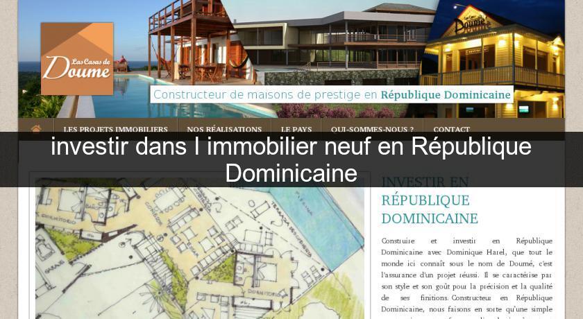 investir dans l'immobilier neuf en République Dominicaine investir dans l'immobilier neuf en République Dominicaine