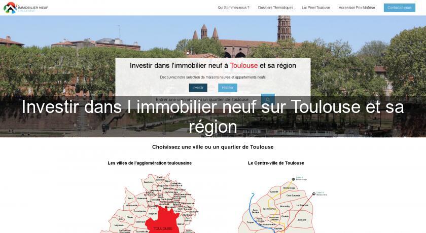 Investir dans l'immobilier neuf sur Toulouse et sa région Investir dans l'immobilier neuf sur Toulouse et sa région