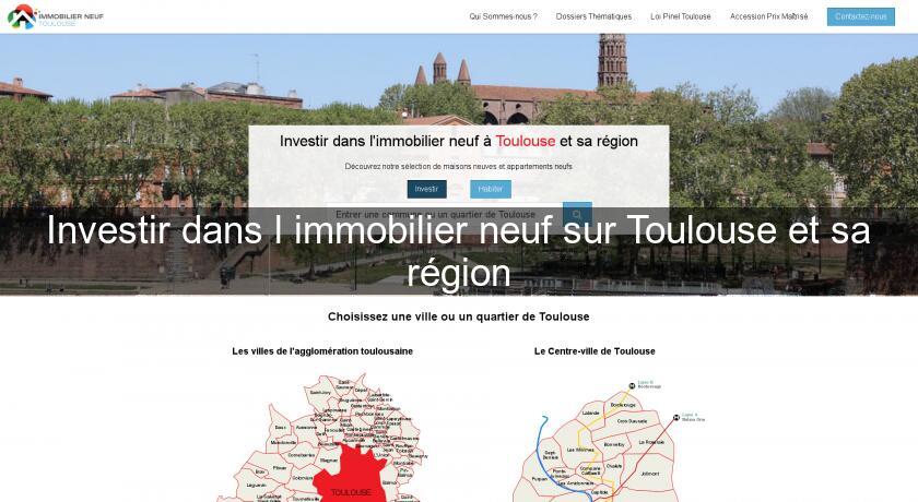 Investir dans l'immobilier neuf sur Toulouse et sa région