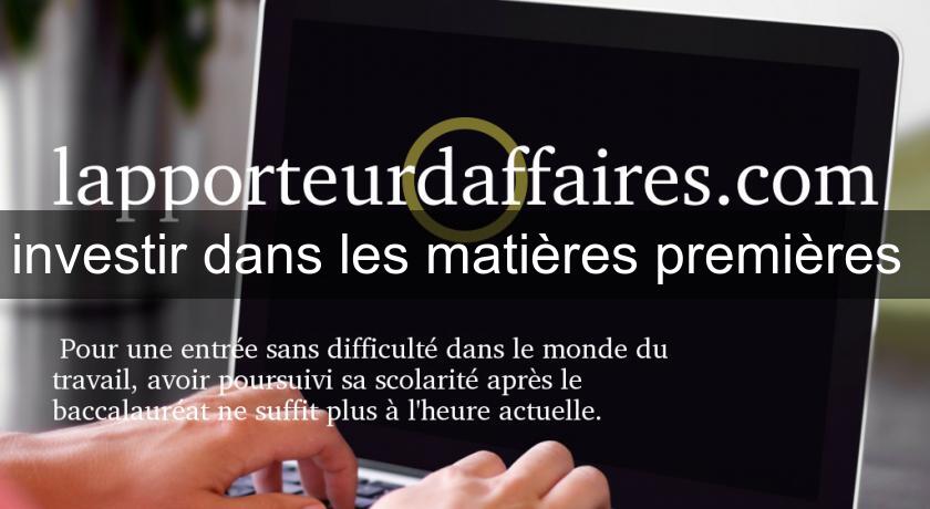 investir dans les matières premières investir dans les matières premières