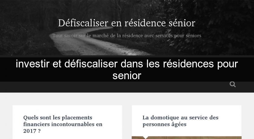 investir et défiscaliser dans les résidences pour senior investir et défiscaliser dans les résidences pour senior