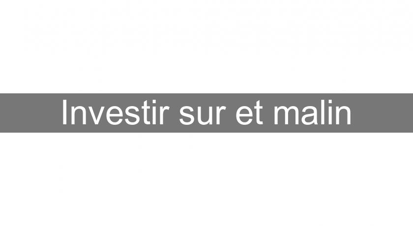 Investir sur et malin Investir sur et malin
