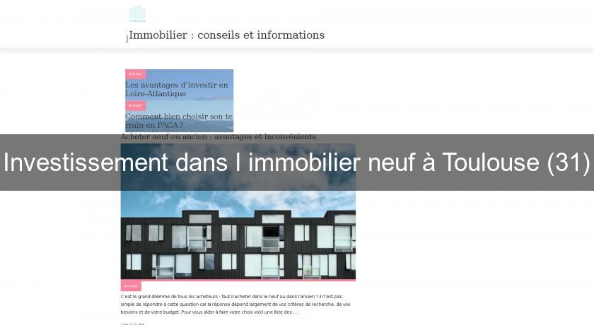 Investissement dans l'immobilier neuf à Toulouse (31) Investissement dans l'immobilier neuf à Toulouse (31)