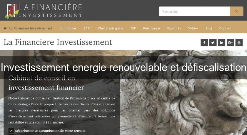 Investissement energie renouvelable et défiscalisation Investissement energie renouvelable et défiscalisation