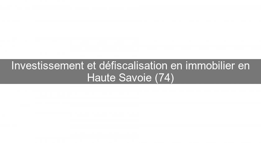 Investissement et défiscalisation en immobilier en Haute Savoie (74)