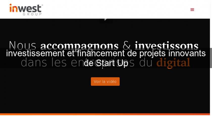 investissement et financement de projets innovants de Start Up investissement et financement de projets innovants de Start Up