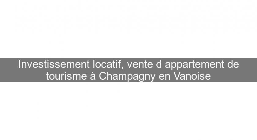 Investissement locatif, vente d'appartement de tourisme à Champagny en Vanoise Investissement locatif, vente d'appartement de tourisme à Champagny en Vanoise