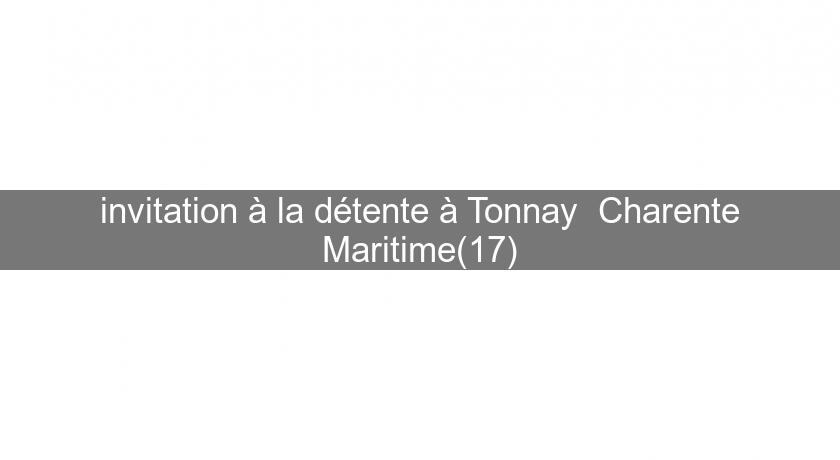 invitation à la détente à Tonnay Charente Maritime(17) invitation à la détente à Tonnay Charente Maritime(17)