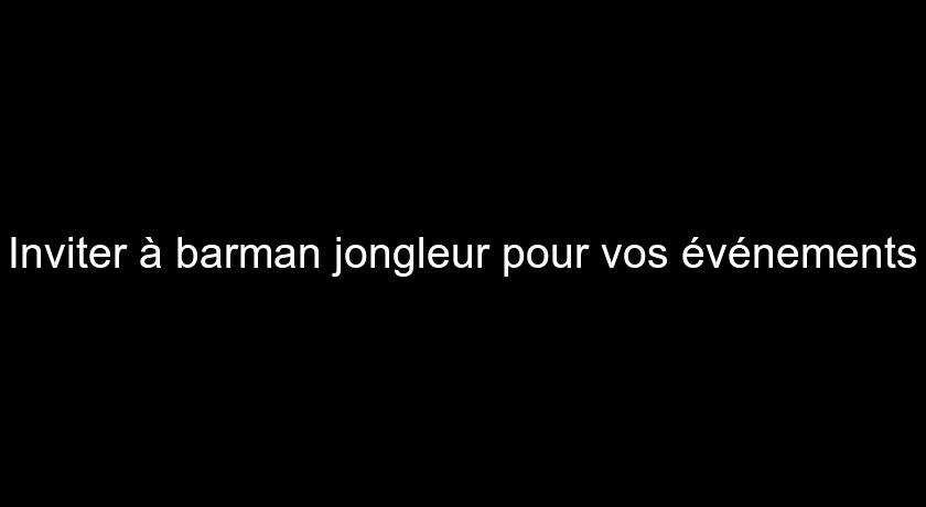 Inviter à barman jongleur pour vos événements Inviter à barman jongleur pour vos événements