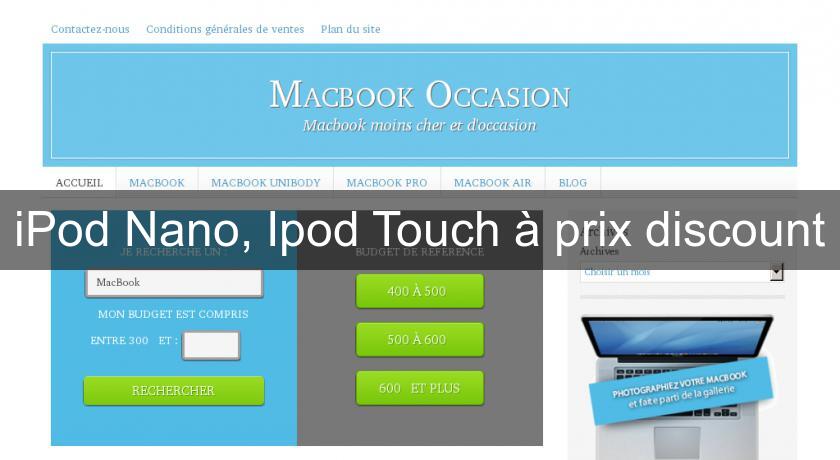 iPod Nano, Ipod Touch à prix discount iPod Nano, Ipod Touch à prix discount