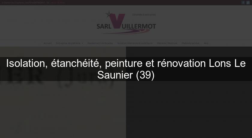 Isolation, étanchéité, peinture et rénovation Lons Le Saunier (39)