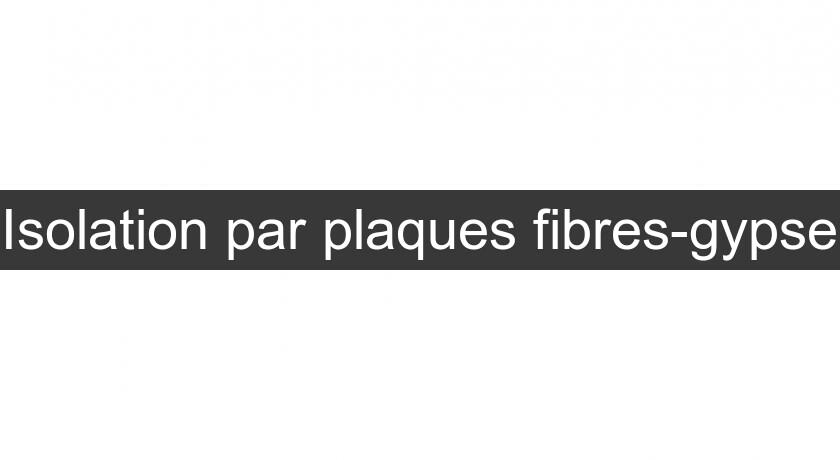 Isolation par plaques fibres-gypse Isolation par plaques fibres-gypse