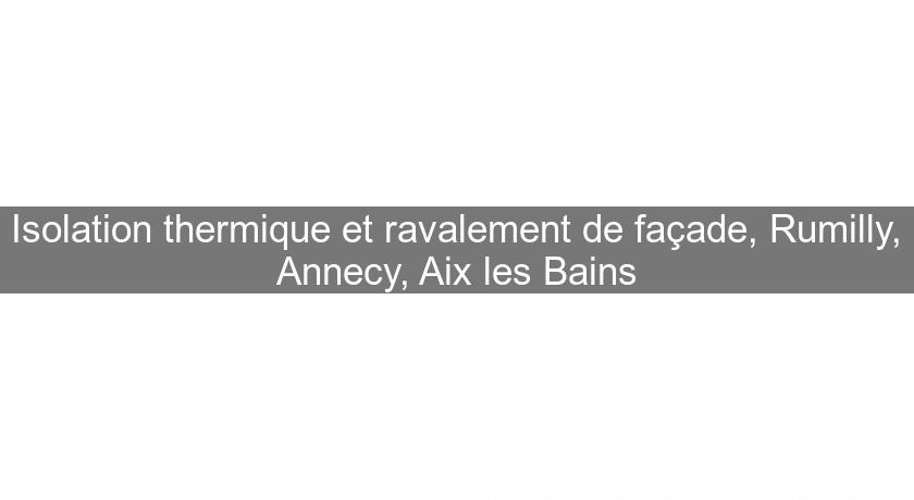 Isolation thermique et ravalement de façade, Rumilly, Annecy, Aix les Bains Isolation thermique et ravalement de façade, Rumilly, Annecy, Aix les Bains