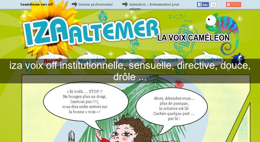 iza voix off institutionnelle, sensuelle, directive, douce, drôle ... iza voix off institutionnelle, sensuelle, directive, douce, drôle ...
