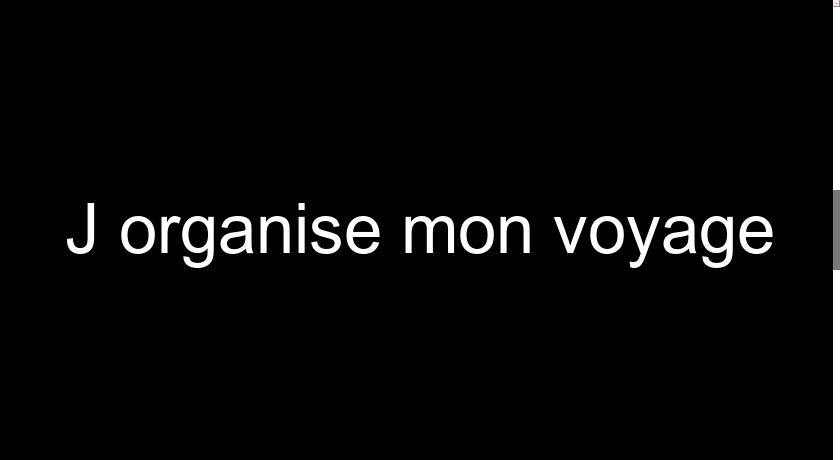 J'organise mon voyage