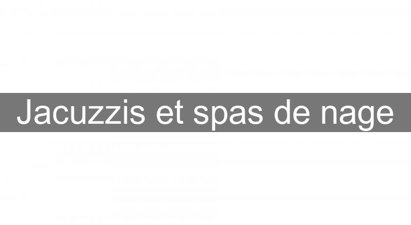 Jacuzzis et spas de nage Jacuzzis et spas de nage
