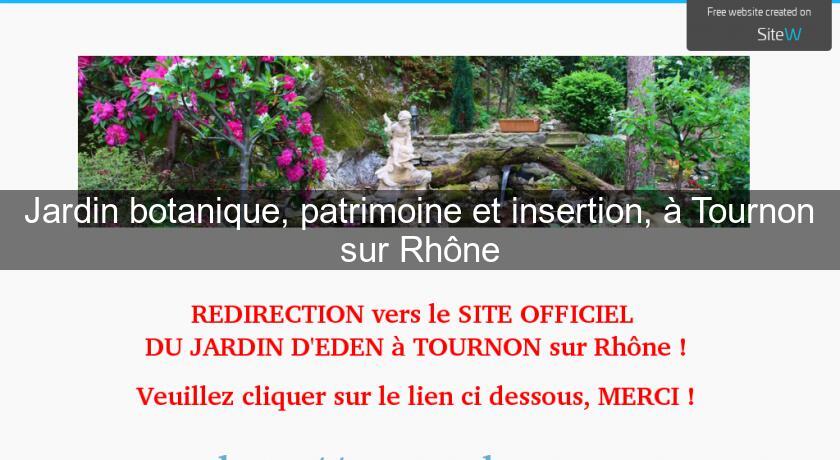 Jardin botanique, patrimoine et insertion, à Tournon sur Rhône Jardin botanique, patrimoine et insertion, à Tournon sur Rhône