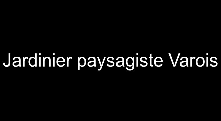 Jardinier paysagiste Varois Jardinier paysagiste Varois