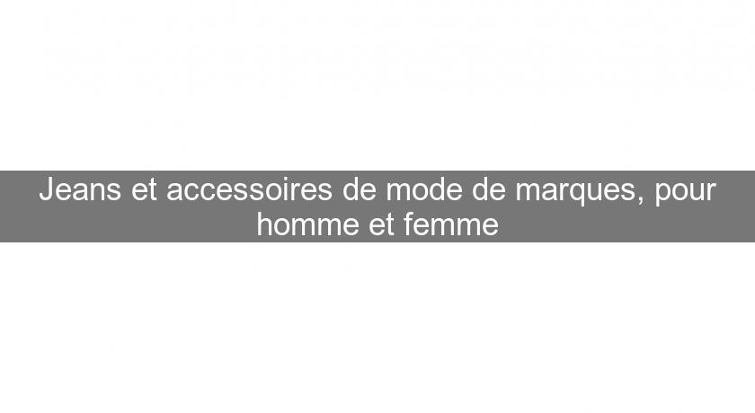 Jeans et accessoires de mode de marques, pour homme et femme