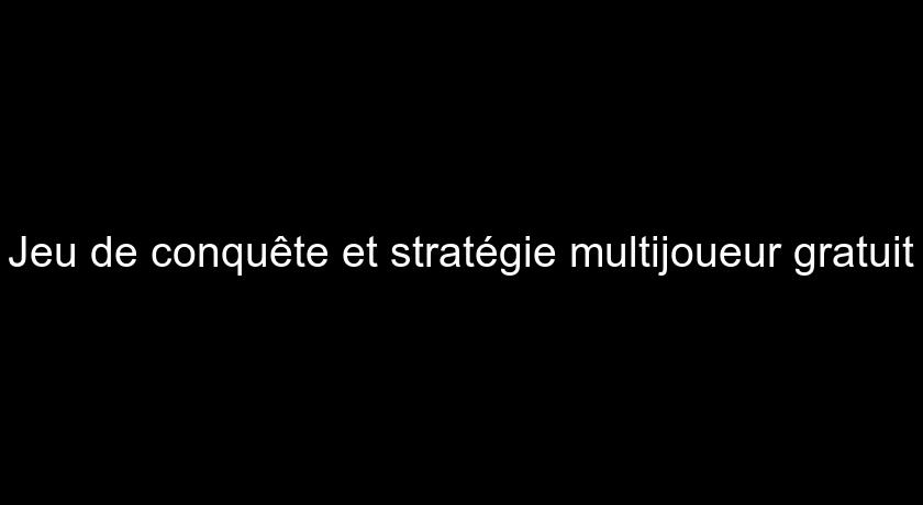 Jeu de conquête et stratégie multijoueur gratuit Jeu de conquête et stratégie multijoueur gratuit