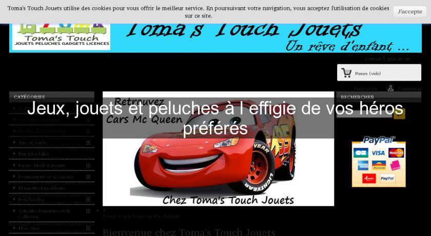 Jeux, jouets et peluches à l'effigie de vos héros préférés Jeux, jouets et peluches à l'effigie de vos héros préférés