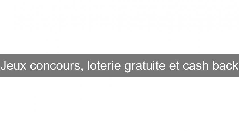 Jeux concours, loterie gratuite et cash back Jeux concours, loterie gratuite et cash back