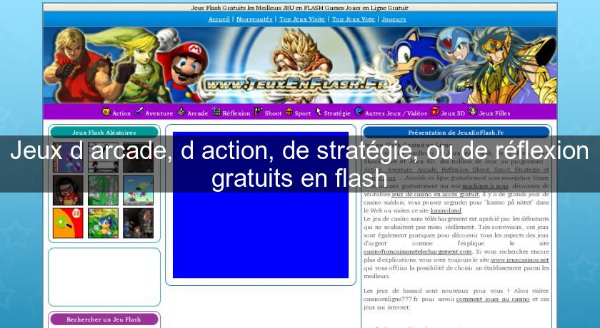 Jeux d'arcade, d'action, de stratégie, ou de réflexion gratuits en flash Jeux d'arcade, d'action, de stratégie, ou de réflexion gratuits en flash