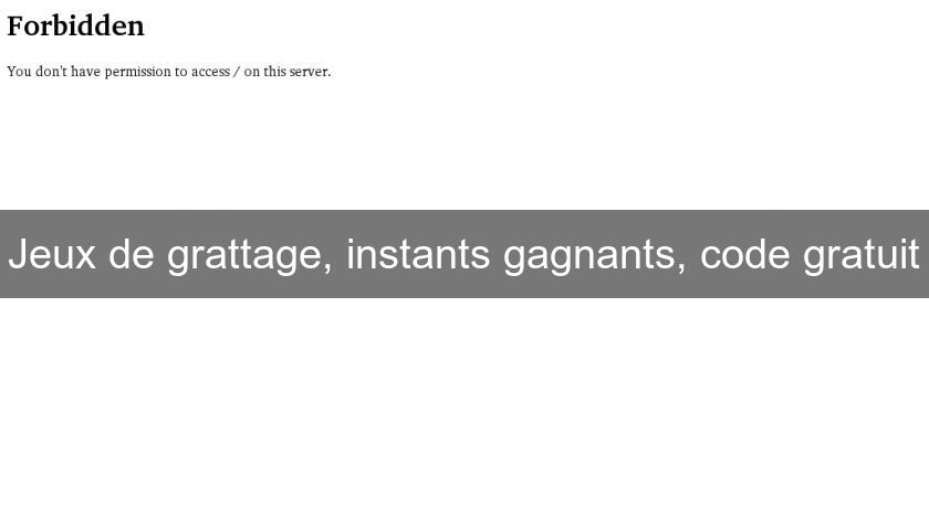 Jeux de grattage, instants gagnants, code gratuit Jeux de grattage, instants gagnants, code gratuit