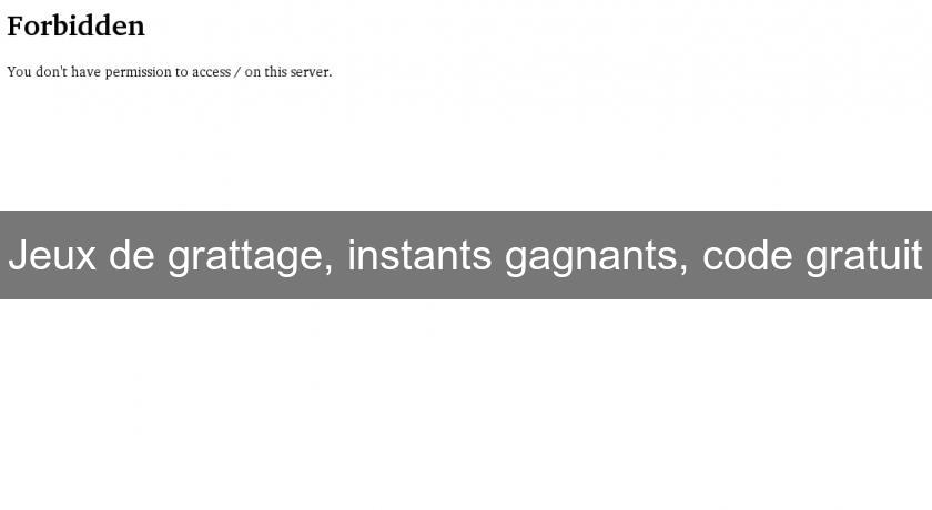 Jeux de grattage, instants gagnants, code gratuit