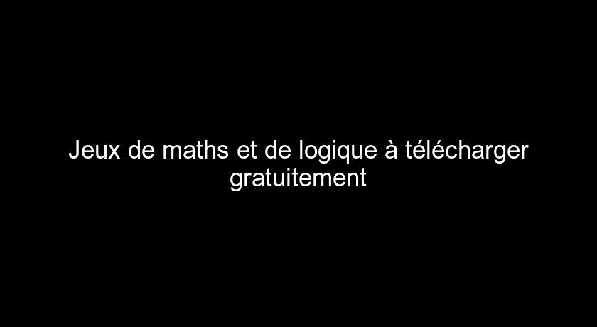 Jeux de maths et de logique à télécharger gratuitement Jeux de maths et de logique à télécharger gratuitement