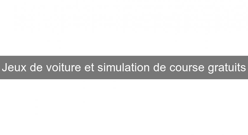 Jeux de voiture et simulation de course gratuits Jeux de voiture et simulation de course gratuits