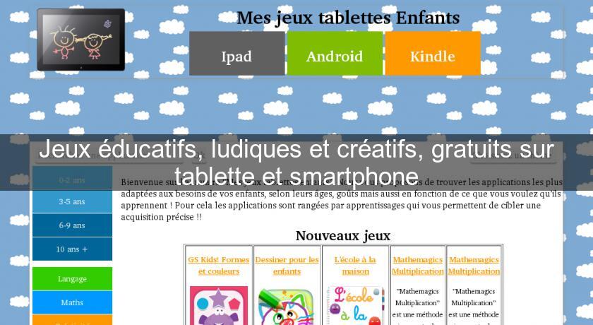 Jeux éducatifs, ludiques et créatifs, gratuits sur tablette et smartphone Jeux éducatifs, ludiques et créatifs, gratuits sur tablette et smartphone