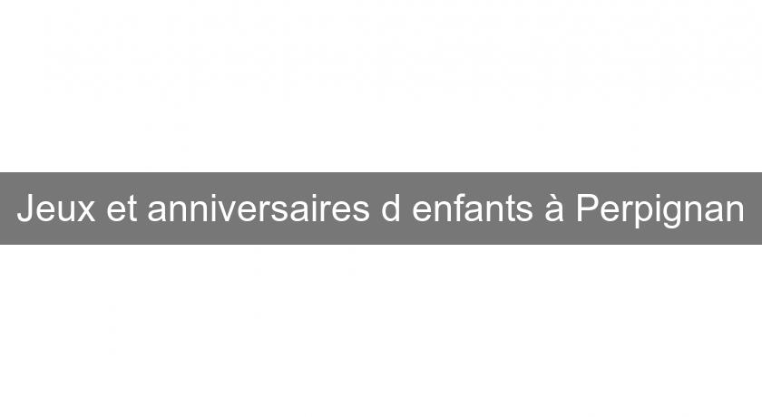 Jeux et anniversaires d'enfants à Perpignan